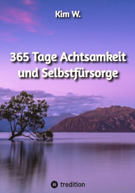 Kim W. - 365 Tage Achtsamkeit und Selbstfürsorge, E-bok