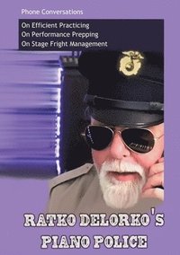 Ratko Delorko's Piano Police: A 40-Page Guide to Better Playing. In a Half-Hour Read.