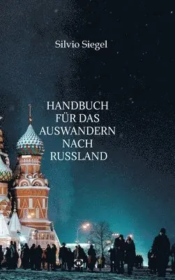 Silvio Siegel - Handbuch für das Auswandern nach Russland, Inbunden. Tillgänglighet: Lägg i varukorg