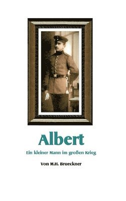 M. H. Brueckner - Albert: Ein kleiner Mann im großen Krieg, Inbunden. Tillgänglighet: Lägg i varukorg