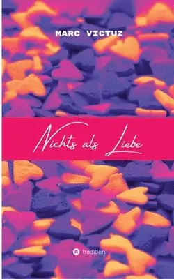 Marc Victuz - Nichts als Liebe: Motivierende Sprüche, inspirierende Kurzgeschichten & liebevolle Erinnerungen., Häftad. Tillgänglighet: Lägg i varukorg