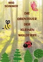 Mia Sommer - Die Abenteuer der kleinen Waldtiere: -Ein Marienkäfer, eine Biene und ein Schmetterling erforschen den Wald-, Inbunden. Tillgänglighet: Lägg i varukorg