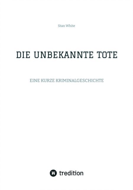 Stan White - DIE UNBEKANNTE TOTE, E-bok