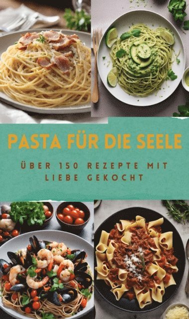 Sabine Muller - PASTA FÜR DIE SEELE: ÜBER 150 REZEPTE MIT LIEBE GEKOCHT, E-bok