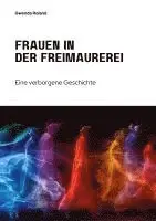 Gwenda Roland - Frauen in der Freimaurerei: Eine verborgene Geschichte, Inbunden. Tillgänglighet: Lägg i varukorg