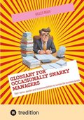 Glossary for occasionally snarky managers: 240+ terms, quotes and recommendations to survive the business jungle