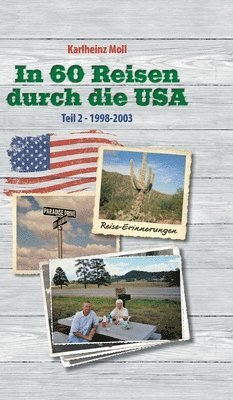 Karlheinz Moll - In 60 Reisen durch die USA: Reiseerinnerungen USA Teil II - 1998 - 2003, Inbunden
