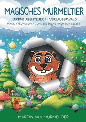 Martin Aka Murmeltier - Magisches Murmeltier: Martins Abenteuer im Verzauberwald - Kinderbuch ab 8 Jahre: Magie, Freundschaft und die Suche nach sich selbst, Häftad. Tillgänglighet: Lägg i varukorg