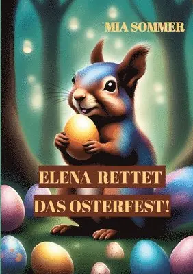 Mia Sommer - Elena rettet das Osterfest!: -Eine spannende Suche nach dem magischen Osterei-, Häftad. Tillgänglighet: Lägg i varukorg