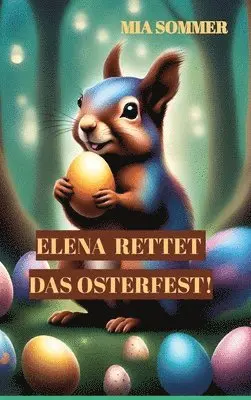 Mia Sommer - Elena rettet das Osterfest!: -Eine spannende Suche nach dem magischen Osterei-, Inbunden. Tillgänglighet: Lägg i varukorg