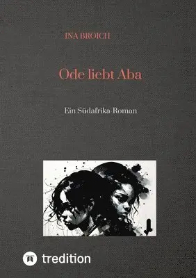 Ina Broich - Ode liebt Aba: Ein Südafrika-Roman, Häftad. Tillgänglighet: Lägg i varukorg