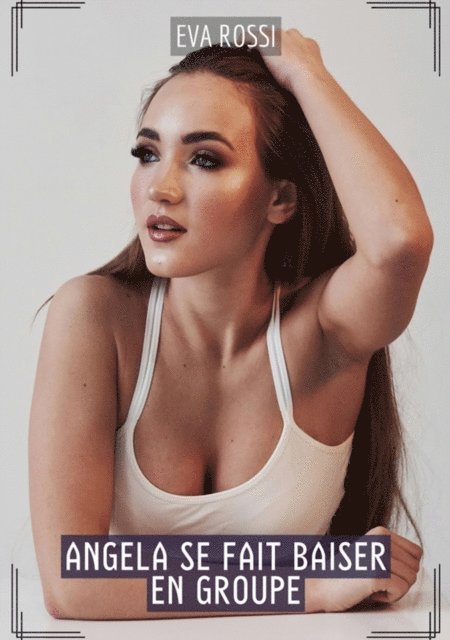 Eva Rossi - Angela se fait baiser en Groupe, E-bok