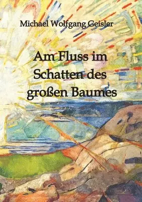 Michael Wolfgang Geisler - Am Fluss im Schatten des großen Baumes, Häftad. Tillgänglighet: Lägg i varukorg