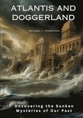 Atlantis and Doggerland: Uncovering the Sunken Mysteries of Our Past