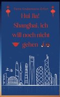 Hui Jia! Shanghai, ich will noch nicht gehen