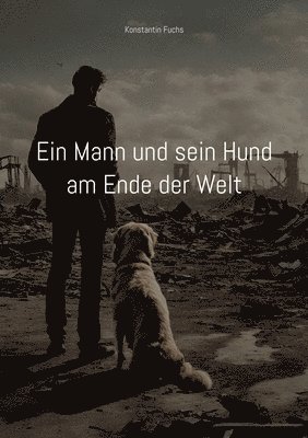 Konstantin Fuchs - Ein Mann und sein Hund am Ende der Welt: Ein kurzer Roman über Krieg, Häftad. Tillgänglighet: Lägg i varukorg
