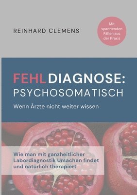 Reinhard Clemens - Fehldiagnose psychosomatisch: Wenn Ärzte nicht weiter wissen, Häftad