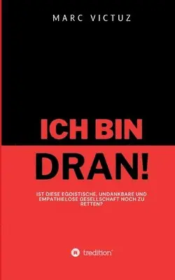 Marc Victuz - Ich bin dran!: Ist diese egoistische, undankbare und empathielose Gesellschaft noch zu retten?, Häftad. Tillgänglighet: Lägg i varukorg
