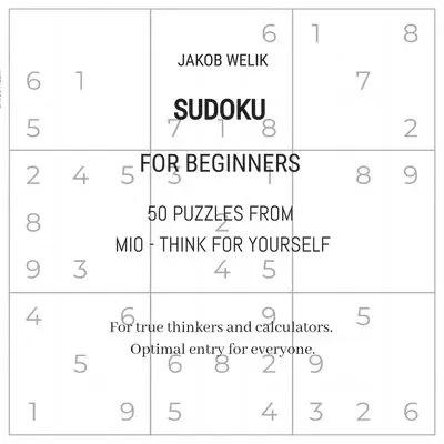 Jakob Welik, Jakob Welik - Sudoku for beginners - 50 puzzles from Mio - think for yourself: For true thinkers and calculators. Optimal entry for everyone., Häftad. Tillgänglighet: Lägg i varukorg