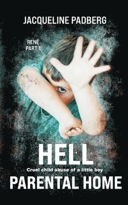 Jacqueline Padberg - Hell Parental home: René part 1 Cruel child abuse of a little boy, Häftad
