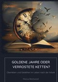 Goldene Jahre oder Verrostete Ketten?: �berleben und Gedeihen im Leben nach der Arbeit