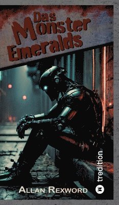 Allan Rexword - Das Monster Emeralds: Eine Science-Fiction Dystopie, Inbunden
