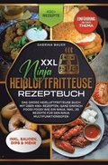XXL Ninja Heißluftfritteuse Rezeptbuch: Das große Heißluftfritteuse Buch mit über 430+ Rezepten. Ganz einfach Foodi Foodi wie ein Ninja. Inkl. 20 Reze