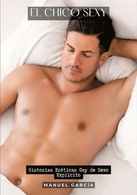 Manuel García - El Chico Sexy: Historias Eróticas Gay de Sexo Explicito, Häftad