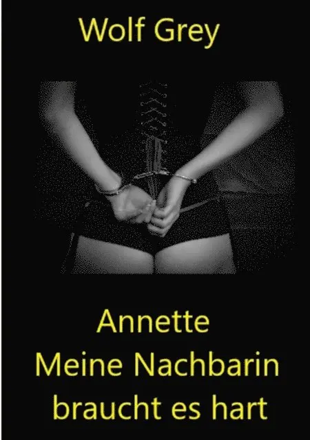 Wolf Grey - Annette meine Nachbarin braucht es hart, E-bok. Tillgänglighet: Lägg i varukorg