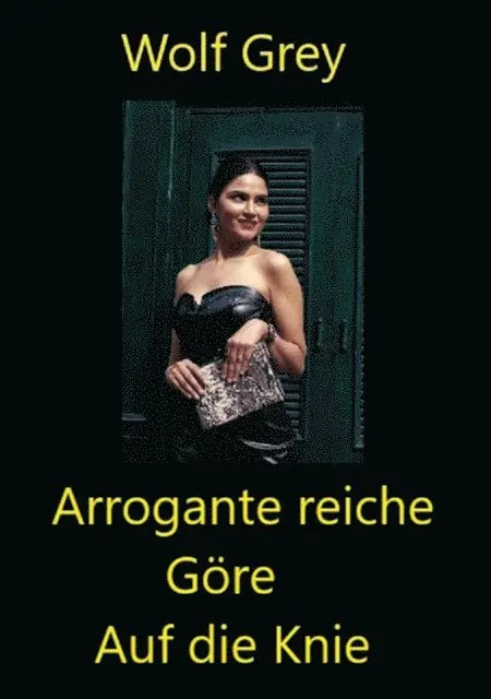 Wolf Grey - Arrogante reiche Göre auf die Knie, E-bok. Tillgänglighet: Lägg i varukorg