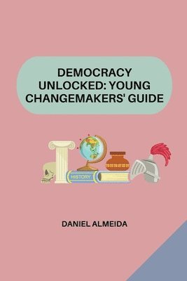 Daniel Almeida - Democracy Unlocked: Young Changemakers' Guide, Häftad. Tillgänglighet: Lägg i varukorg