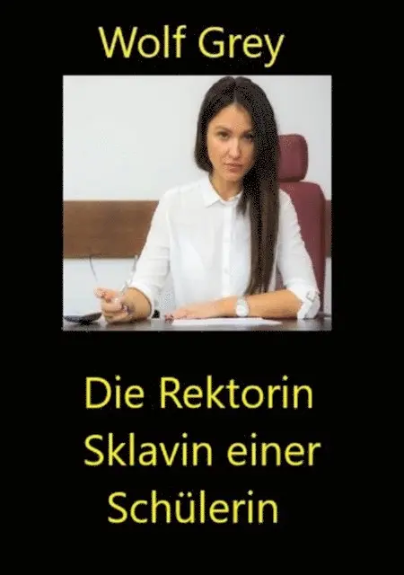 Wolf Grey - Die Rektorin Sklavin einer Schülerin, E-bok. Tillgänglighet: Lägg i varukorg