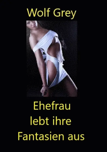 Wolf Grey - Ehefrau lebt ihre Fantasien aus, E-bok. Tillgänglighet: Lägg i varukorg
