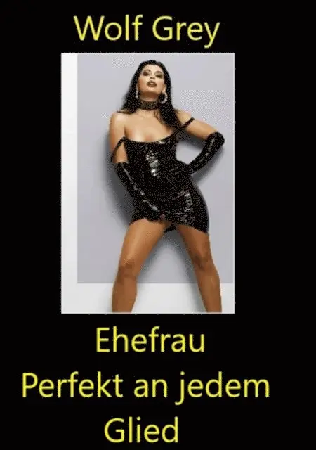 Wolf Grey - Ehefrau Perfekt an jedem Glied, E-bok. Tillgänglighet: Lägg i varukorg