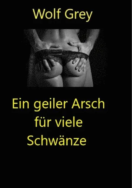 Wolf Grey - Ein geiler Arsch für viele Schwänze, E-bok. Tillgänglighet: Lägg i varukorg