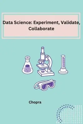 Shobha Srinivasan Chopra - Data Science: Experiment, Validate, Collaborate, Häftad. Tillgänglighet: Lägg i varukorg