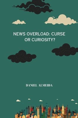 Daniel Almeida - News Overload: Curse or Curiosity, Häftad. Tillgänglighet: Lägg i varukorg