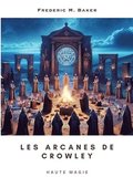 Les arcanes de Crowley: Haute magie