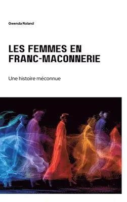 Gwenda Roland - Les femmes en franc-maçonnerie: Une histoire méconnue, Inbunden. Tillgänglighet: Lägg i varukorg