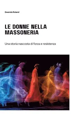 Gwenda Roland - Le Donne nella Massoneria: Una storia nascosta di forza e resistenza, Inbunden. Tillgänglighet: Lägg i varukorg