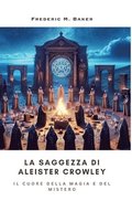 La Saggezza di Aleister Crowley: Il Cuore della Magia e del Mistero
