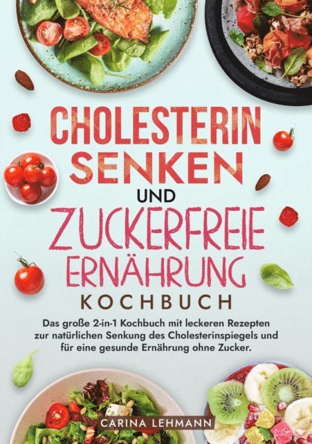 Carina Lehmann - Cholesterin Senken und Zuckerfreie Ernährung Kochbuch, E-bok