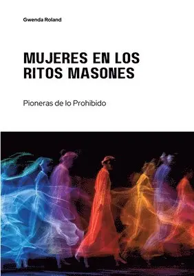 Gwenda Roland - Mujeres en los Ritos Masones: Pioneras de lo Prohibido, Häftad. Tillgänglighet: Lägg i varukorg