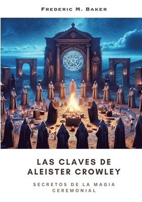 Frederic M. Baker - Las Claves de Aleister Crowley: Secretos de la Magia Ceremonial, Häftad