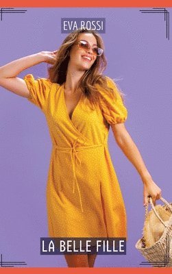 Eva Rossi - La Belle Fille: Compilation Érotique de Sexe sans Limites pour Adultes, Inbunden