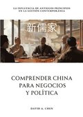 Comprender China para Negocios y Poltica: La Influencia de Antiguos Principios en la Gestin Contempornea