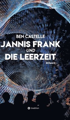 Ben Castelle - Jannis Frank und Die Leerzeit, Inbunden. Tillgänglighet: Lägg i varukorg