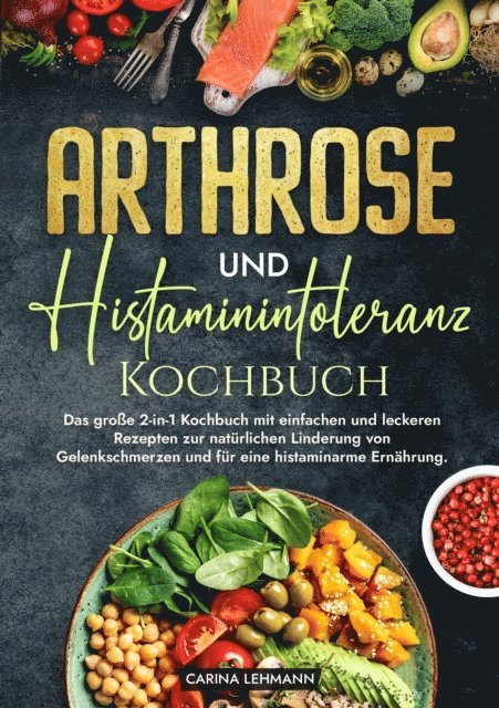 Carina Lehmann - Arthrose und Histaminintoleranz Kochbuch, E-bok