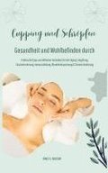 Gesundheit und Wohlbefinden durch Schr�pfen und Cupping (Praktische Tipps und effektive Techniken f�r Anti-Aging, Entgiftung, Faszienlockerung, Immunst�rkung, Muskelentspannung und Schmerzlinderung)
