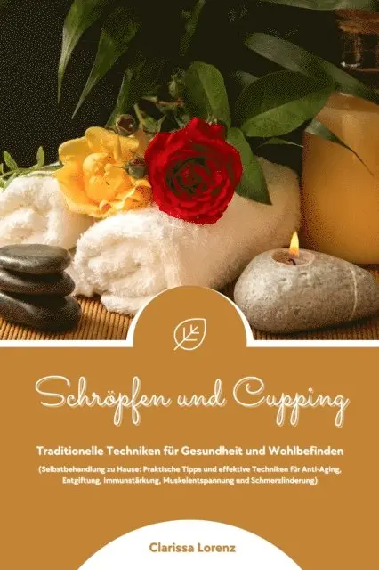 Clarissa Lorenz - Schröpfen und Cupping: Traditionelle Techniken für Gesundheit und Wohlbefinden (Praktische Tipps & effektive Techniken für Anti-Aging, Entgiftung, Immunstärkung, Muskelentspannung & Schmerzlinderung), E-bok. Tillgänglighet: Lägg i varukorg